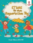 Image for Etwas fur einen regnerischen Tag : Kinder Malbuch Aktivitat