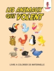 Image for Les Animaux Qui Volent : Livre a Colorier de Maternelle