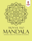 Image for Trova Il Tuo Mandala : Mandala Libro Da Colorare Per Bambini