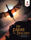 Image for Die Farbe des Drachen : Erwachsene Malvorlagen Drachen Buchausgabe