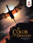 Image for El Color de los Dragones : Colorear Libro Dragones Edicion Adultos