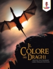 Image for Il Colore dei Draghi : Adulto da Colorare Libro Draghi Edition