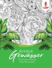 Image for Ruhige Gewasser : Erwachsenen Farbung Natur Buchausgabe