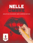 Image for Nelle Ombre : Adulto Da Colorare Libro Vampire Edition