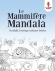 Image for Le Mammifere Mandala : Mandala, Coloriage Animaux Edition
