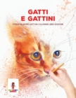 Image for Gatti E Gattini : Stress Relieving Gatti Da Colorare Libro Edizione