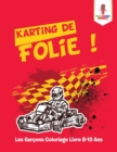 Image for Karting de Folie ! : Les Garcons Coloriage Livre 8-10 Ans