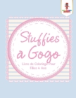 Image for Stuffies a Gogo : Livre de Coloriage Pour Filles 4 Ans