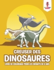Image for Creuser des Dinosaures : Livre de Coloriage pour les Enfants de 6 Ans