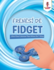 Image for Frenesi De Fidget : Libro Para Colorear Para Ninos De 7 Anos