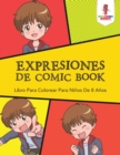 Image for Expresiones De Comic Book : Libro Para Colorear Para Ninos De 8 Anos