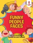 Image for Funny People Faces : Libro Da Colorare Per Bambini Dai Quattro Anni