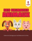 Image for Des Grimaces Animaux : Cahier de Coloriage pour les Enfants de 4 a 8 Ans