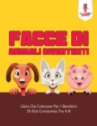 Image for Facce Di Animali Divertenti : Libro Da Colorare Per I Bambini Di Eta Compresa Tra 4-8