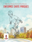 Image for Enfermos Skate Parques : Libro Para Colorear Para Los Ninos Mayores
