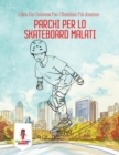 Image for Parchi Per Lo Skateboard Malati : Libro Da Colorare Per I Bambini Piu Anziani