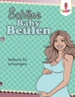 Image for Schoene Baby Beulen : Malbuch fur schwangere