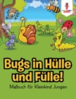 Image for Bugs in Hulle und Fulle! : Malbuch fur Kleinkind Jungen