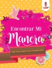 Image for Encontrar Mi Manera : Libro Para Colorear Para Preadolescentes