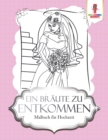 Image for Ein Braute zu entkommen : Malbuch fur Hochzeit