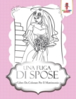 Image for Una Fuga Di Spose : Libro Da Colorare Per Il Matrimonio