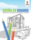 Image for Suena En Grande : Libro Para Colorear Para Adultos Jovenes