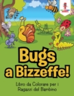 Image for Bug a Bizzeffe! : Libro da Colorare per i Ragazzi del Bambino
