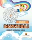 Image for Giochi Incredibili : Labirinti Per Bambini Giochi