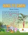Image for Animali Per Bambini : Mazes Children