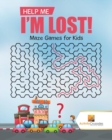 Image for Help Me I&#39;m Lost! : Maze Games for Kids