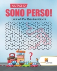 Image for Aiutaci Io Sono Perso! : Labirinti Per Bambini Giochi