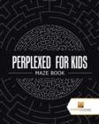 Image for Perplexed for Kids : Maze Book