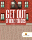 Image for Get Out of Here For Kids