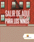 Image for Salir De Aqui Para Los Ninos : Laberintos Fantasticos
