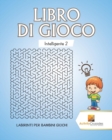 Image for Libro Di Gioco Intelligente 2 : Labirinti Per Bambini Giochi