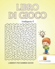 Image for Libro Di Gioco Intelligente 4 : Labirinti Per Bambini Giochi