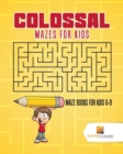 Image for Colossal Mazes for Kids