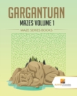 Image for Gargantuan Mazes Volume 1 : Maze Series Books