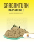 Image for Gargantuan Mazes Volume 3 : Maze Series Books