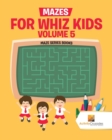 Image for Mazes for Whiz Kids Volume 5 : Maze Series Books