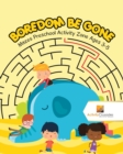 Image for Boredom Be Gone : Mazes Preschool Activity Zone Ages 3-5