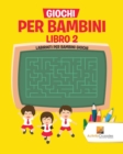 Image for Giochi Per Bambini Libro 2 : Labirinti Per Bambini Giochi