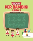 Image for Giochi Per Bambini Libro 3 : Labirinti Per Bambini Giochi