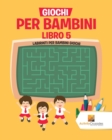 Image for Giochi Per Bambini Libro 5 : Labirinti Per Bambini Giochi