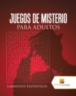 Image for Juegos De Misterio Para Adultos : Laberintos Fantasticos