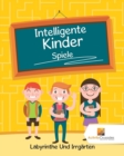 Image for Intelligente Kinder Spiele : Labyrinthe Und Irrgarten