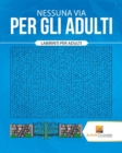Image for Nessuna Via Per Gli Adulti : Labirinti Per Adulti