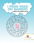 Image for I Primi Passi Dei Bambini : Labirinti Per Bambini Giochi