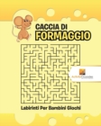 Image for Caccia Di Formaggio : Labirinti Per Bambini Giochi