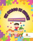 Image for Un Sacco Di Giochi : Labirinti Per Bambini 5 Anni